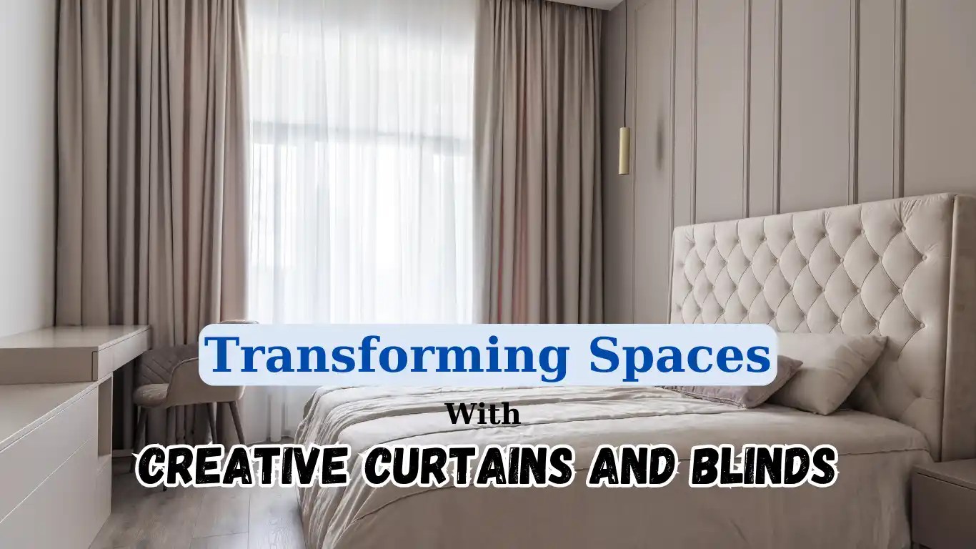 Transforming Spaces With Creative Curtains And Blinds