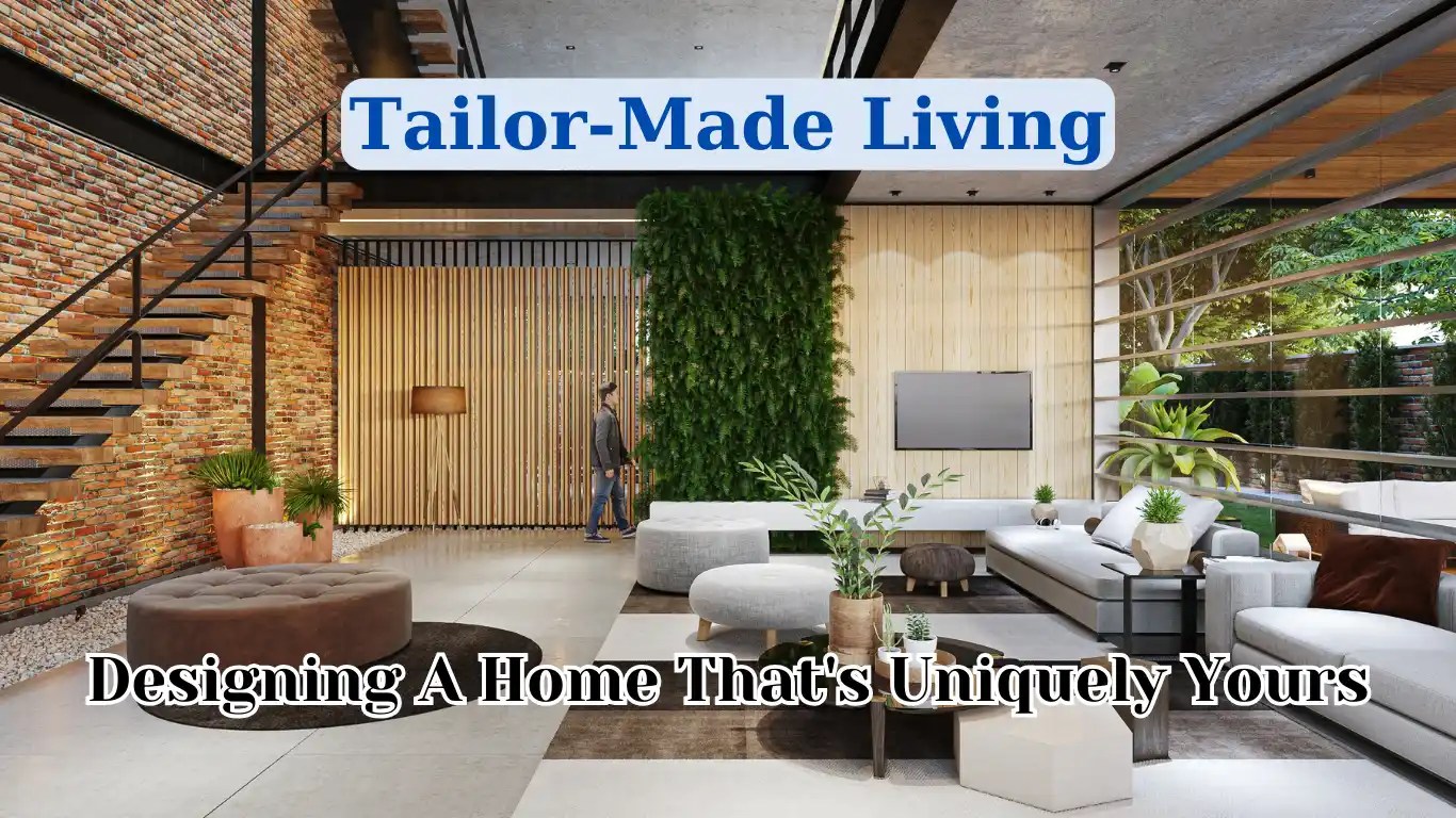 Tailor-Made Living: Designing A Home That'S Uniquely Yours