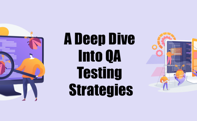 A Deep Dive Into QA Testing Strategies