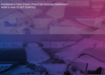 Founding a tech startup, but no tech background? Here’s how to get started.