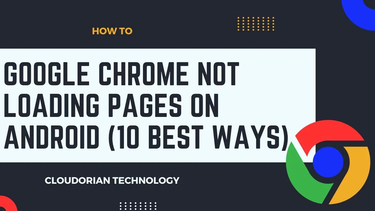 How to Fix Google Chrome Not Loading Pages on Android