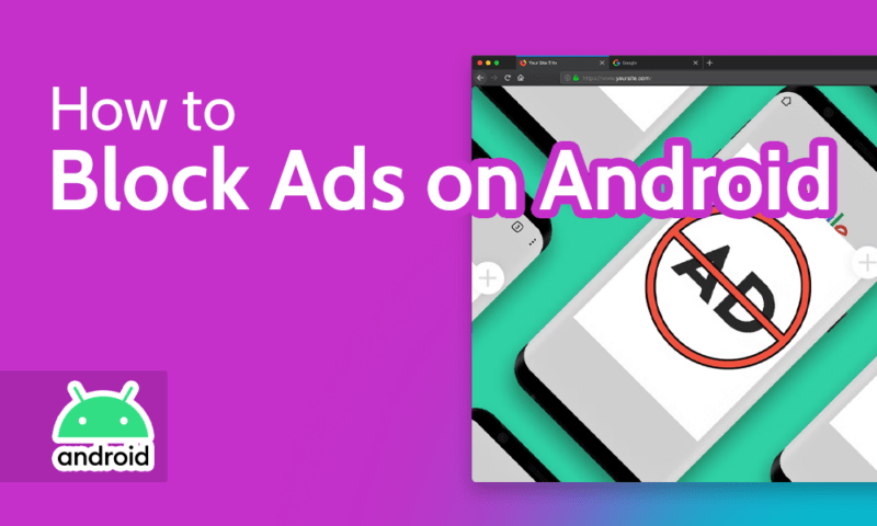 How To Block Ads On Android In 2026 Ad Free Android Browsing How To Block Ads On Android 800x480 