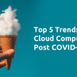 Top 5 Trends for Cloud Computing Post COVID-19