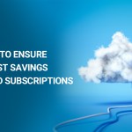 4 ways to ensure huge cost savings on Cloud subscriptions