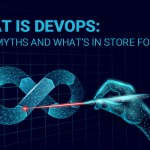 What is DevOps: Top 5 Myths and What’s in Store for 2021?