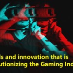 Trends and innovation that is revolutionizing the Gaming Industry