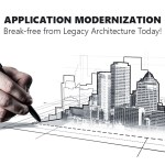 Application Modernization: Break-free from Legacy Architecture Today!