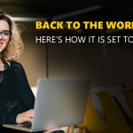 Back to the Workplace? Here’s how it is set to change.
