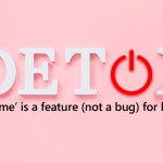 Digital Detox: ‘Downtime’ is a feature (not a bug) for humans!