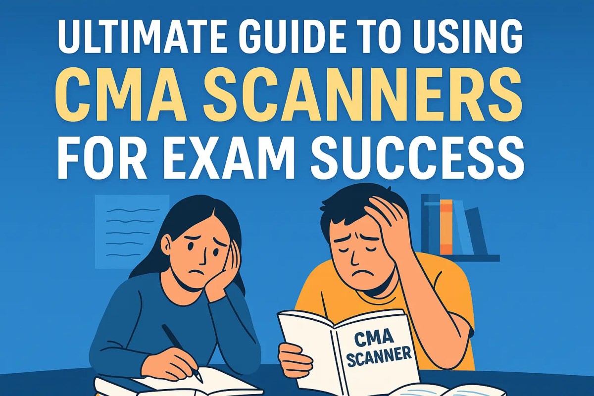Ultimate Guide to Using CMA Scanners for Exam Success CMA students struggling while preparing with scanners for exam success