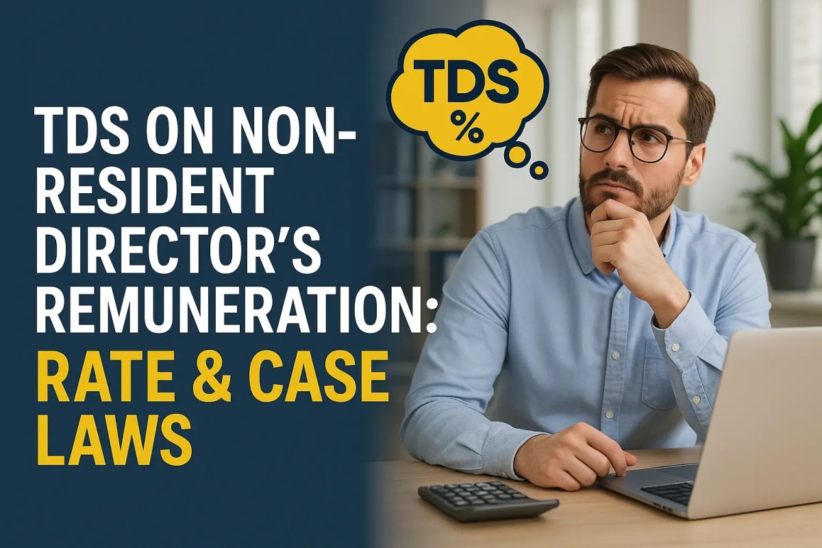 TDS on Non-Resident Director’s Remuneration: Rate & Case Laws Finance professional in office pondering TDS rates for non-resident director remuneration, with overlay text highlighting rate and case laws