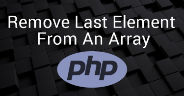 Remove Last Element From An Array In PHP