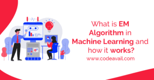 What is EM Algorithm in Machine Learning and how it works?