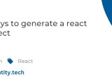7 Ways To Generate A React Project Code Entity Blog