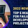Top 5 Reasons Why Projects Fail Custom Software Development