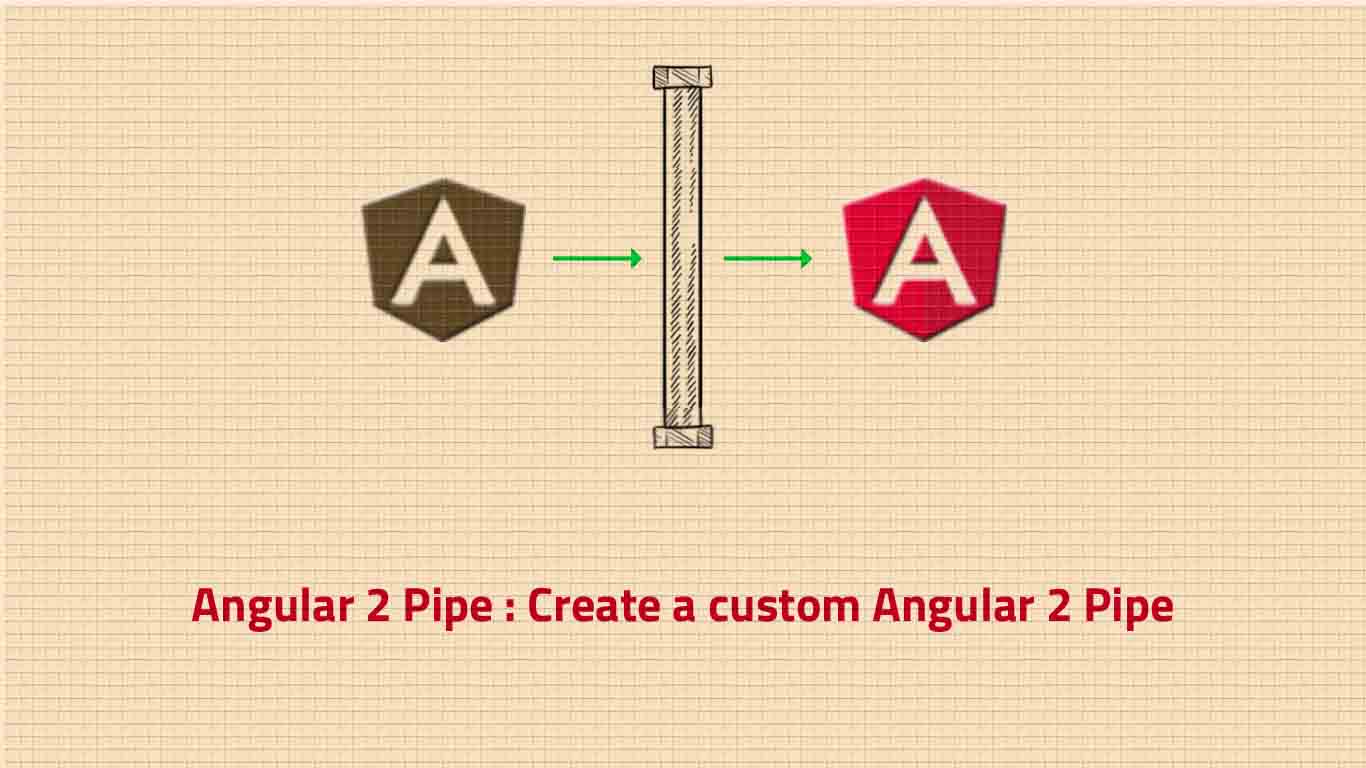 Angular 2 Pipe Create a custom Angular 2 Pipe Codershood