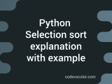 Selection Sort In Python Explanation With Example Codevscolor