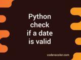 How To Check If A Date Is Valid Or Not In Python Codevscolor