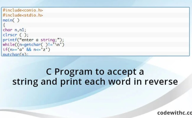 C Program To Accept A String And Print Each Word In Reverse - Code With C