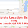 Autocomplete Places Search Box Using Google Maps JavaScript API ...