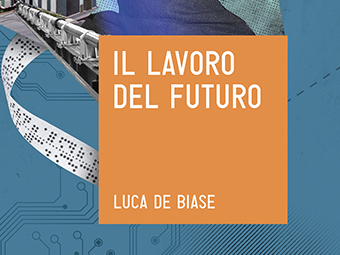 Il Lavoro Del Futuro": In Libreria Il Nuovo Libro Di Luca De Biase 255_x_340_jpg
