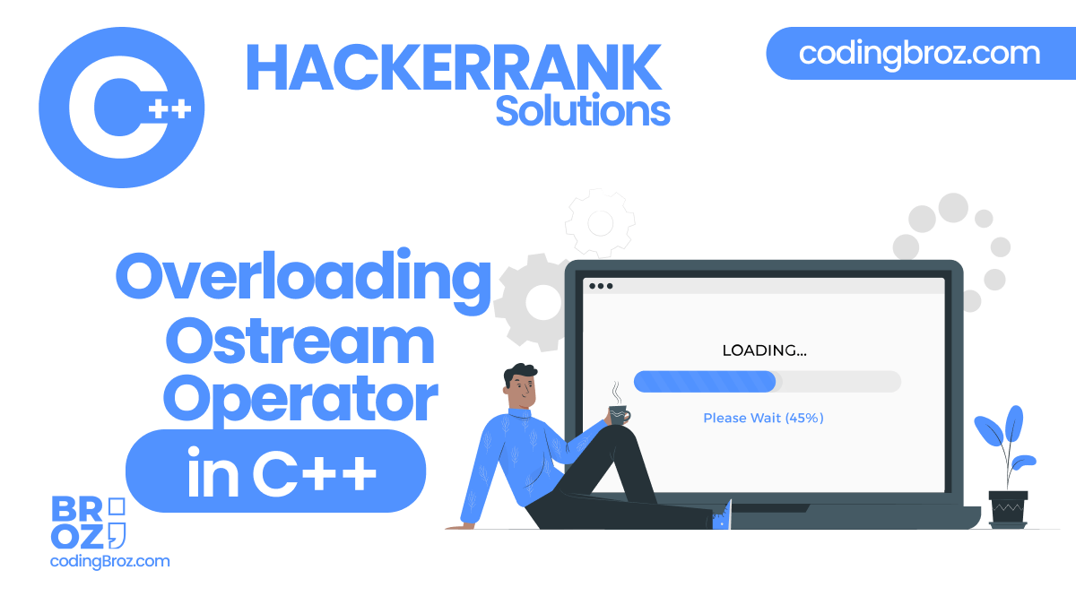 Overloading Ostream Operator in C++ | HackerRank Solution - CodingBroz