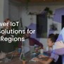 Low-Power IoT Device Solutions For Remote Regions