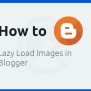 How To Lazy Load Images In Blogger Without Code [New Update]
