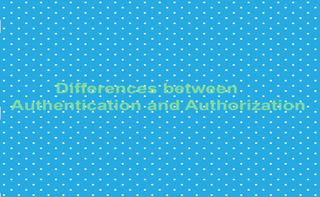 Differences Between Authentication And Authorization
