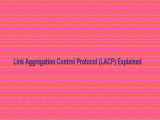 Link Aggregation Control Protocol Lacp Explained