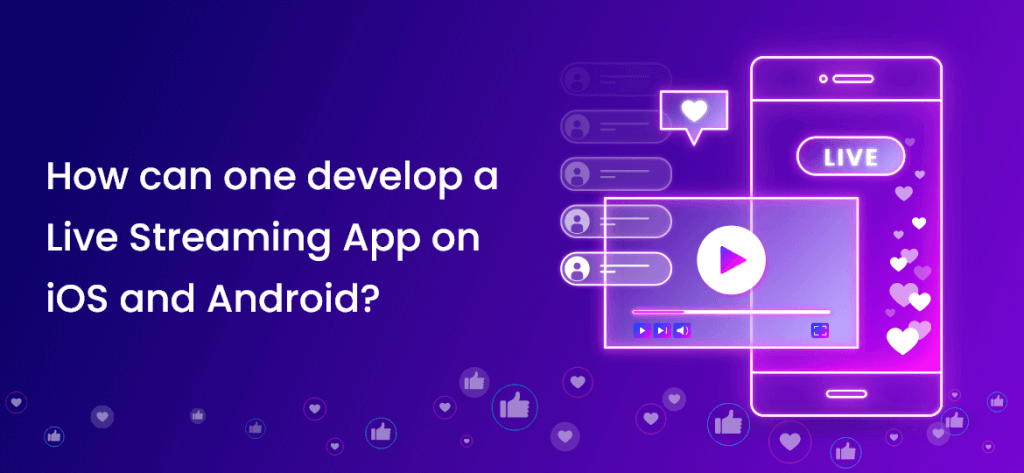 How can one develop a live streaming app on ios and android