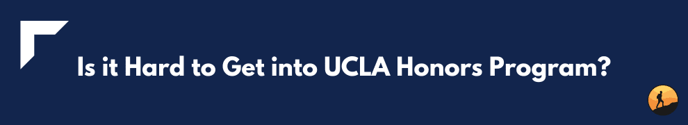 How hard is it to get into ucla honors program?