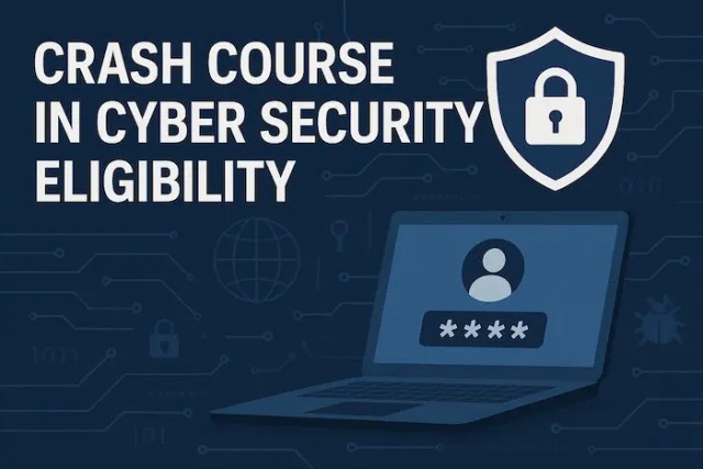 Crash Course in Cyber Security Eligibility