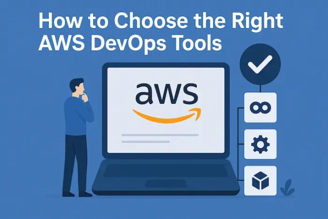 How to Choose the Right AWS DevOps Tools