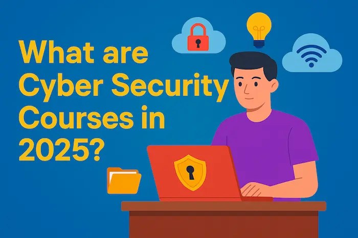 Learn about What are Cyber Security Courses in 2025