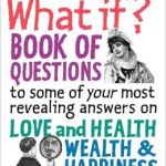 The What If Book Of Questions