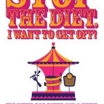 Stop The Diet I Want To Get Off