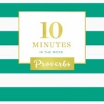 10 Minutes In The Word Proverbs