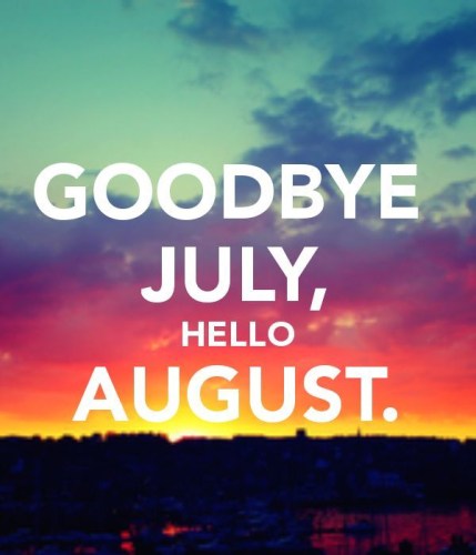 Goodbye July Hello August