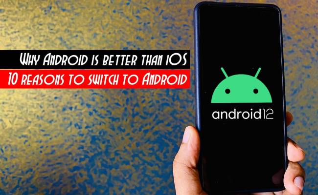 Why Android Is Better Than IOS | 10 Reasons To Switch To Android From ...