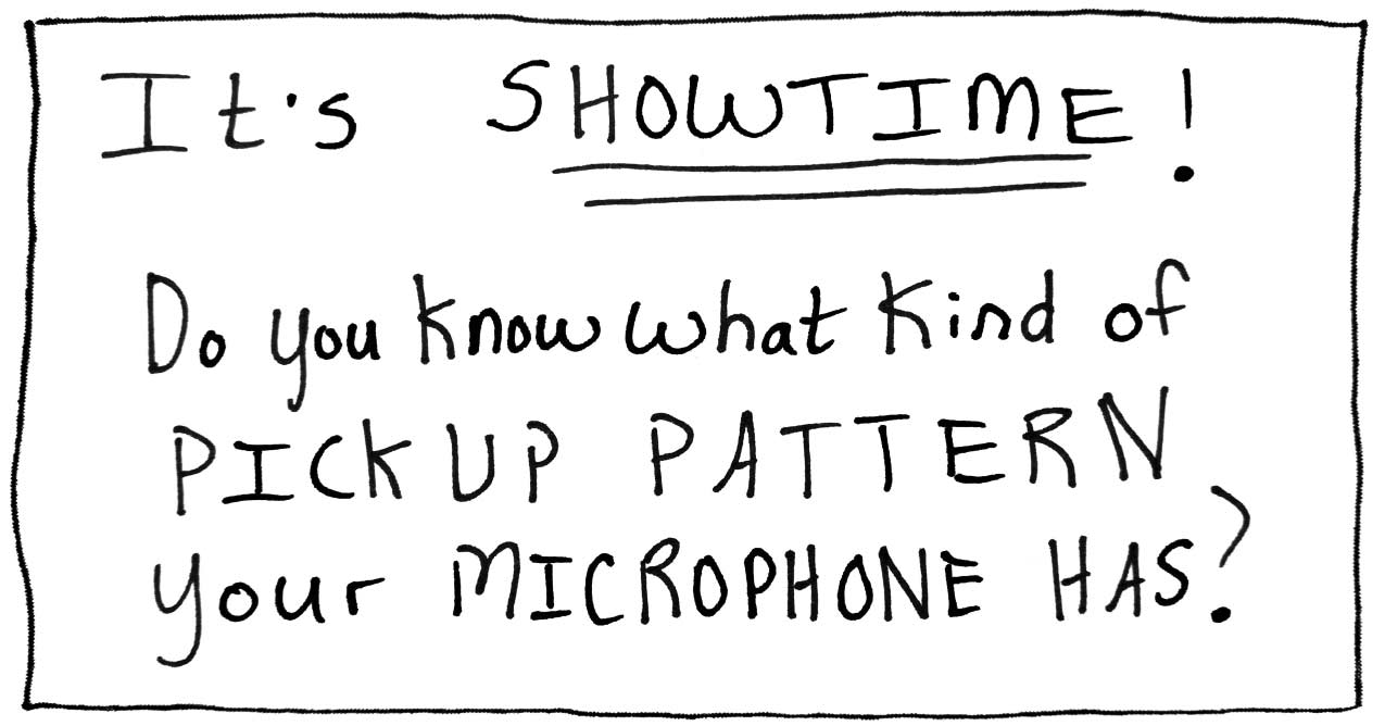 It's Showtime What Kind of Pickup Pattern Is Your Microphone?
