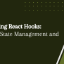 Understanding React Hooks: Simplifying State Management And Side ...