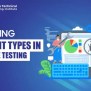 Exploring Different Types In Software Testing