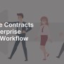 Optimize Contracts With Enterprise System Workflow