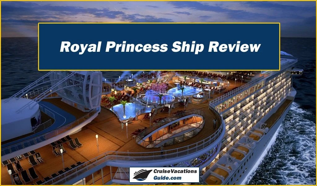 Royal Princess Ship Review - Cruise Vacations Guide