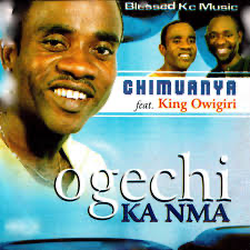 Chimuanya - Ogechi Ka Nma ft. King Owigiri
