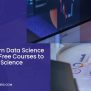 How To Learn Data Science For Free: 16 Free Courses To Learn Data Science