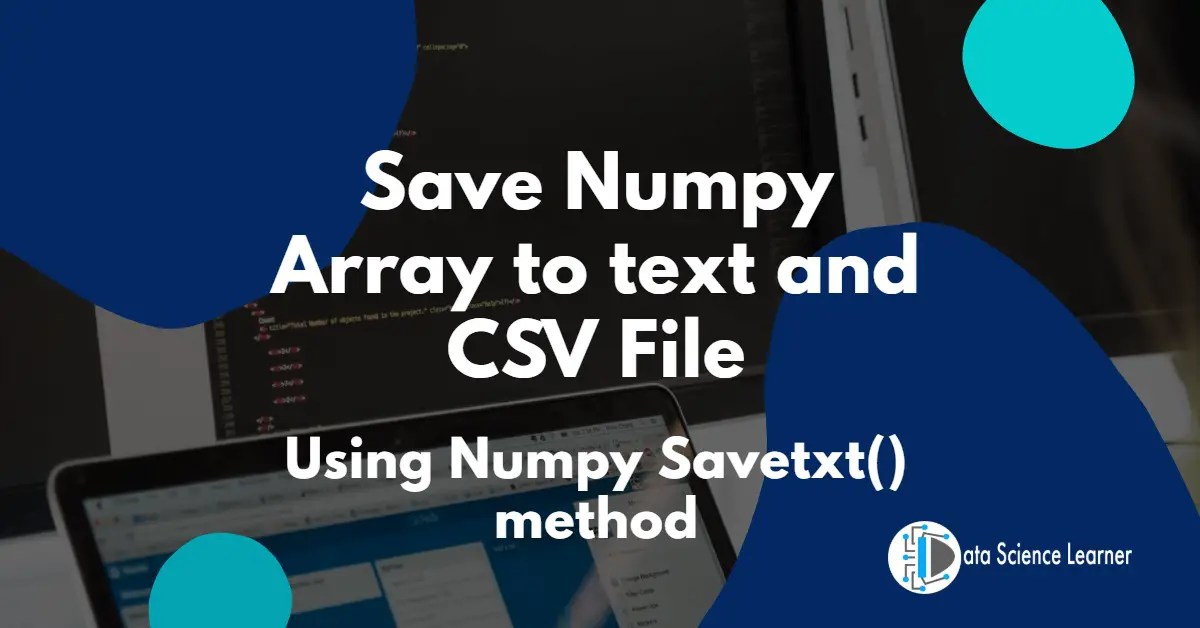 Numpy Savetxt: How to save Numpy Array to text and CSV File