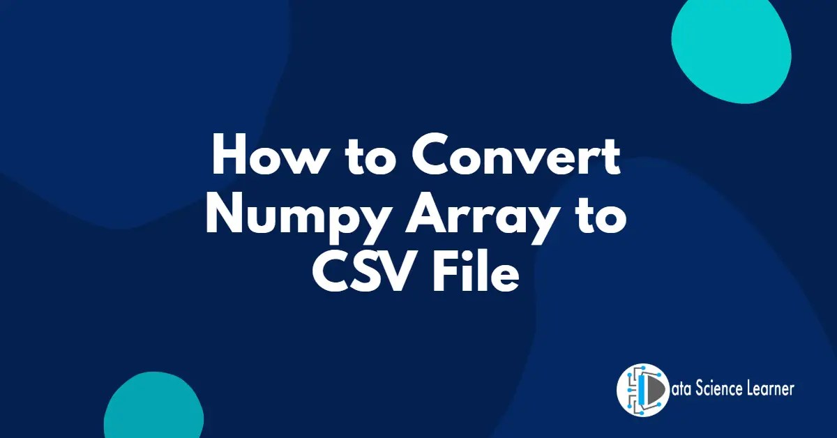 How to Convert Numpy Array to CSV File 3 Methods