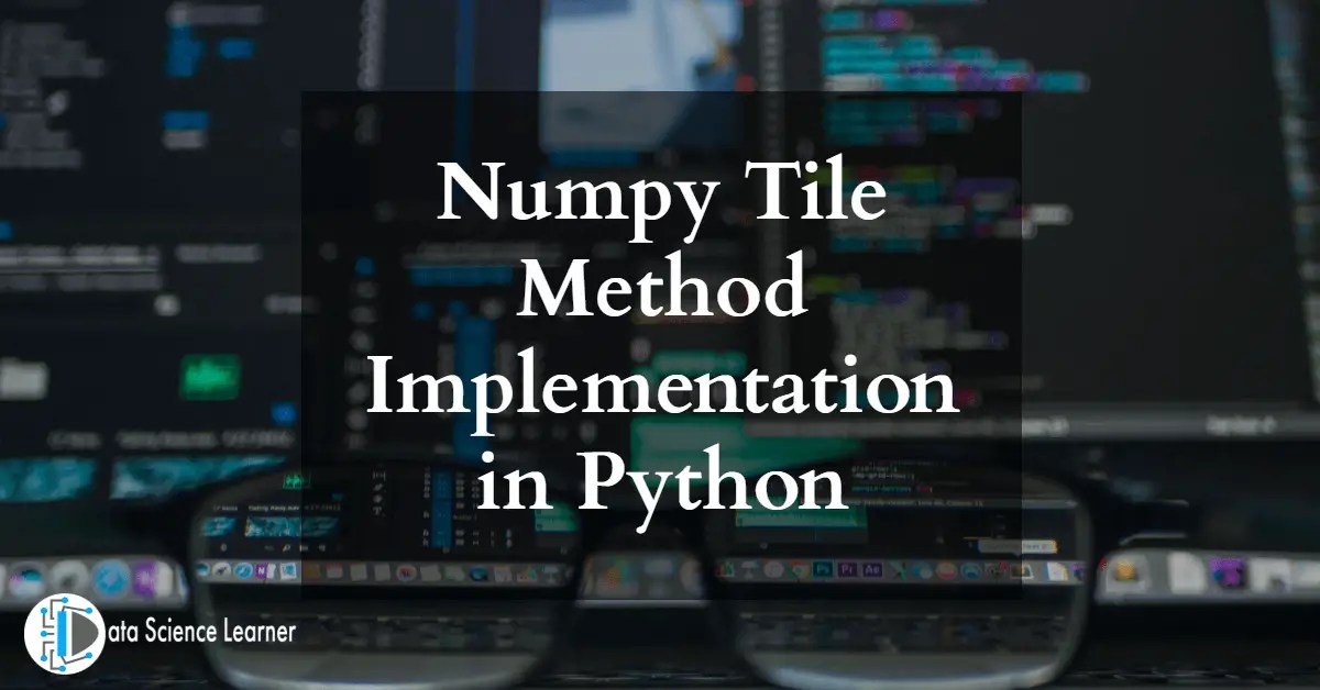 Numpy Tile Method Implementation in Python with Steps